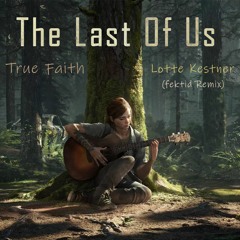 Lotte Kestner - True Faith [The Last Of Us](fektid Remix)