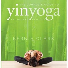 View KINDLE ✅ The Complete Guide to Yin Yoga: The Philosophy and Practice of Yin Yoga