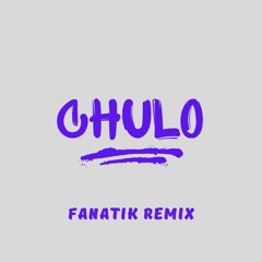 Chulo (Fanatik Remix)