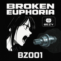Bezy. - Broken Euphoria [BZ001][FREE DL]