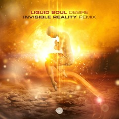 Liquid Soul - Desire (Invisible Reality RMX)