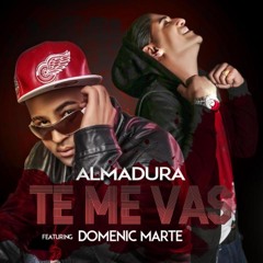 Te me vas (Prod. Sean Divine) - Almadura (feat. Domenic Marte)