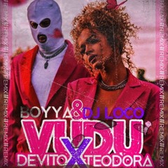 DEVITO X TEODORA - VUDU  (BOYYA & DJ LOCO REMIX)