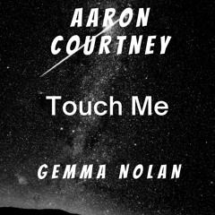 Aaron Courtney - Touch Me Ft. Gemma Nolan