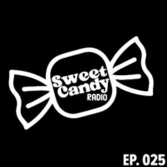 Sweet Candy Radio Ep. 025
