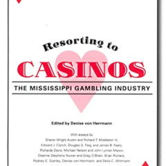 [GET] KINDLE 📚 Resorting to Casinos: The Mississippi Gambling Industry by  Denise vo