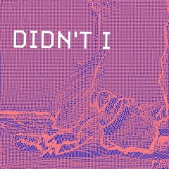 DIDN'T I [PROD. BY BACQUIAT]