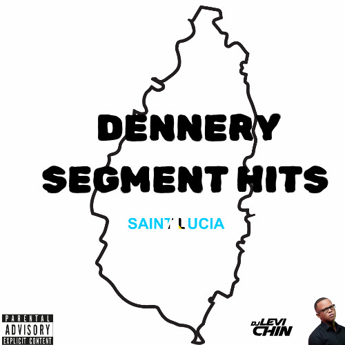 DENNERY SEGMENT MIX HITS ( SAINT LUCIA ) DJ LEVI CHIN