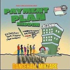 Dj Wavey (Payment Plan) Dancehall Mix