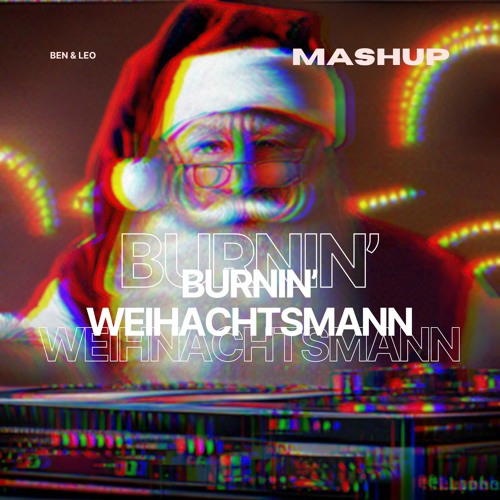 Burnin' Weihnachtsmann [BEN & LEO Mashup]