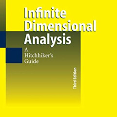 ACCESS PDF ✏️ Infinite Dimensional Analysis: A Hitchhiker's Guide by  Charalambos D.