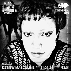 CSTM Mix 013: Dialled-in w/ DJ NEW MASCULINE - 31/08/2024