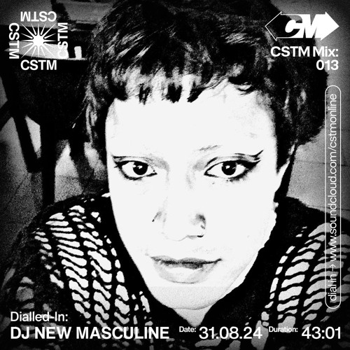 CSTM Mix 013: Dialled-in w/ DJ NEW MASCULINE - 31/08/2024