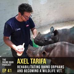 Ep 41: Axel Tarifa - Rehabilitating orphaned rhinos and becoming a wildlife vet.