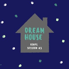 Dream House - Vinyl Session #3