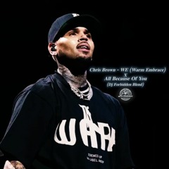 Chris Brown - WE (Warm Embrace) X All Because Of You (Dj Forbidden Blend)