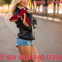 If you wanna go crazy
