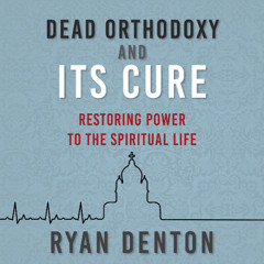 A Felt Christ (Ch. 1) - Dead Orthodoxy and Its Cure