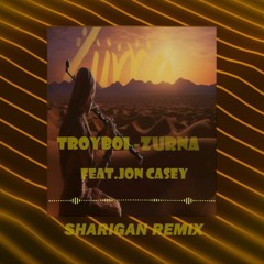Troyboi -Zurna feat.Jon Casey (Sharigan Remix)