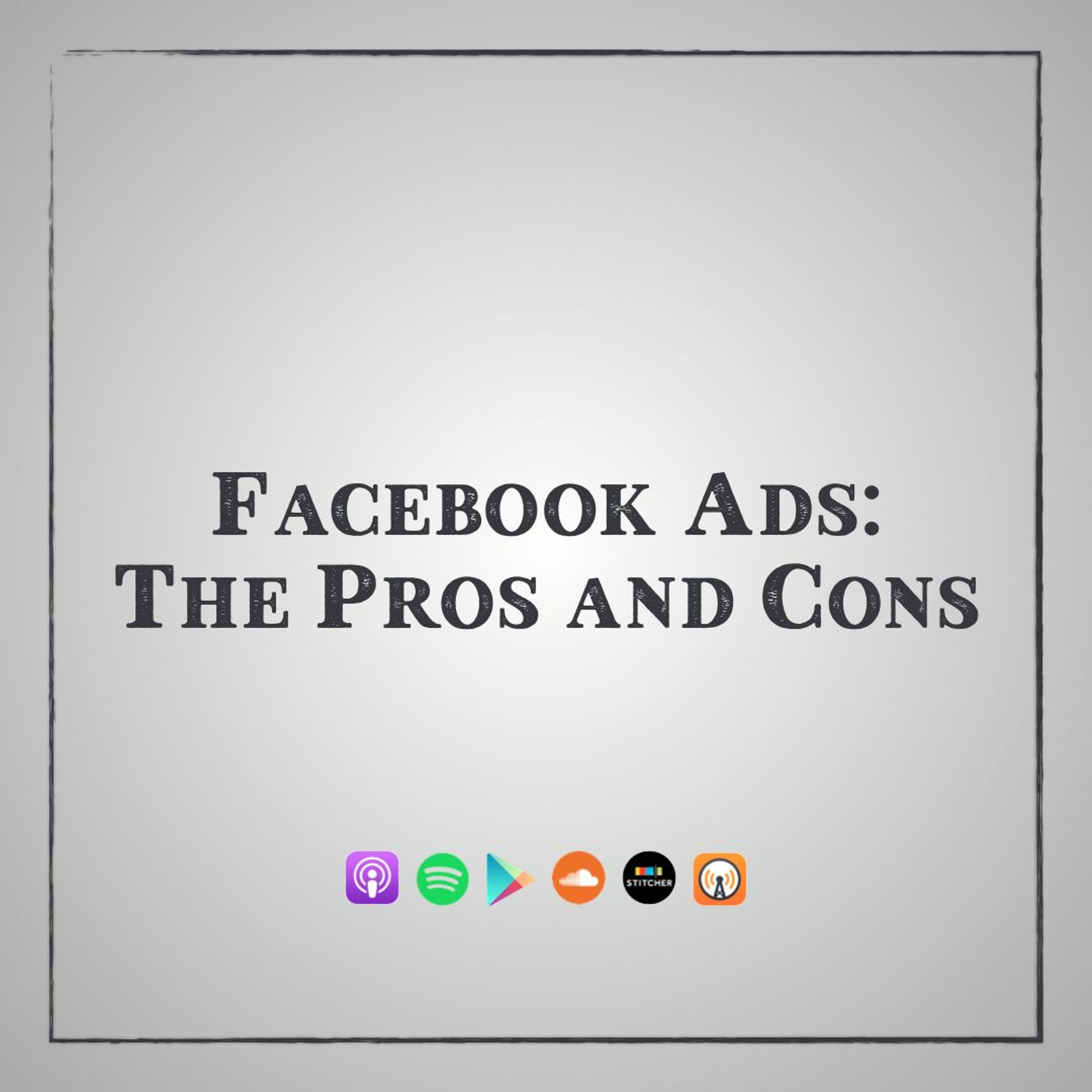 Facebook Ads: The Pros and Cons episode artwork