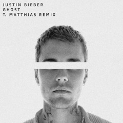 Justin Bieber - Ghost (T. Matthias Remix)