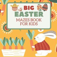 [Doc] Big Easter Mazes Book for Kids Ages 4-12: 120 Mazes of 3 Difficulty