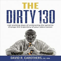 download EBOOK 📒 The Dirty 130: 130 Working Days of Embracing the Grind to Change th