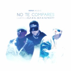 Almighty × El Sica × Cosculluela - NO TE COMPARES