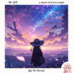 Neo LoFi - a sunset we’ll never forget EP Mix [Lofi Pet Records]