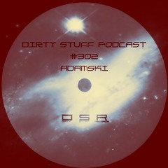 Dirty Stuff Podcast #302 | Adamski | 29.03.2022