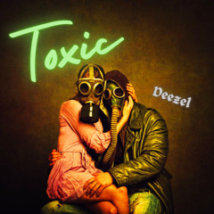 Deezel - Toxic(Prod. PGLO)