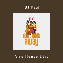 Jade - Don't Walk Away (AFRO HOUSE EDIT) FREE DOWNLOAD