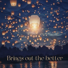 Brings Out The Better