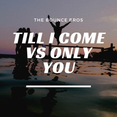 Till I Come Vs Only You The Bounce Bros Mashup *FREE DOWNLOAD*