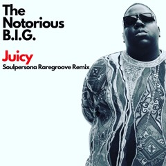 Notorious B.I.G. - Juicy (Soulpersona Raregroove Remix)