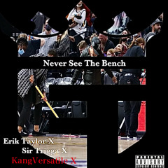 Never See The Bench - Erik Taylor & Sir Trigga Ft. Kang Versatile.wav