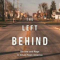 View [EBOOK EPUB KINDLE PDF] The Left Behind: Decline and Rage in Small-Town America by  Robert Wuth