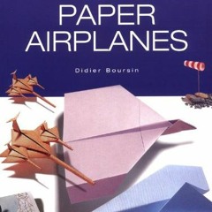 [ACCESS] KINDLE PDF EBOOK EPUB Origami Paper Airplanes by  Didier Boursin 📚