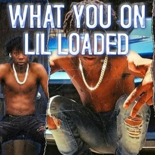 Lil Loaded - What You On (Unreleased)