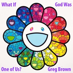 What If God Was One Of Us?