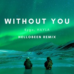 Kygo, HAYLA, - Without You - (Hellobeen Afro House Remix)