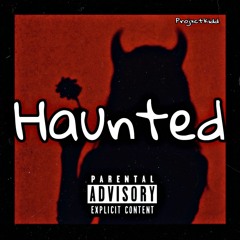 Haunted | (Mix By. Projxctkidd)