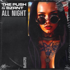 ALL NIGHT - THE PUSH & BZRNT