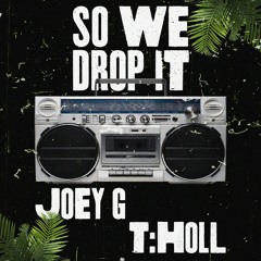 So We Drop It - Joey G X T:Holl (FREE DL)