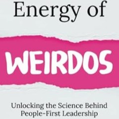 [download] pdf The Energy of Weirdos Unlocking the Science Behind People-First Leader