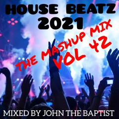 House Beatz 2021 The Mashup Mix Vol 42 Mixed By John The Baptist