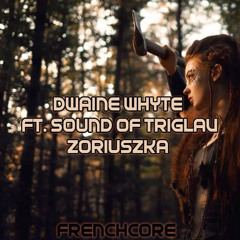 Dwaine Whyte FT. Sound of Triglav - Zoriuszka [FRENCHCORE] FREE DOWNLOAD
