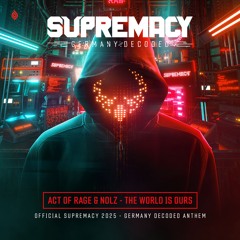 Act of Rage & Nolz - The World Is Ours (Official Supremacy 2025 - Germany Decoded Anthem)