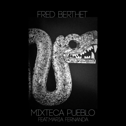 Fred Berthet - Mixteca Pueblo Feat. Maria Fernanda