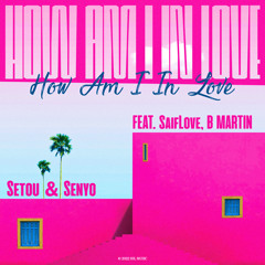 Setou & Senyo, SaifLove, B Martin - How Am I In Love